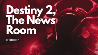 The News Room Ep 1  A Destiny 2 Podcast [upl. by Aniuqahs298]