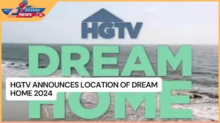 HGTV Announces Location of Dream Home 2024 [upl. by Hermosa]