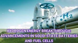 Hydrogen Energy Breakthrough Advancements in Solid State Batteries and Fuel Cells [upl. by Ibbison518]