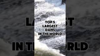 Top 5 Largest Dams In The World information facts trend trending fyp topworldtrendingshorts [upl. by Refinaj]