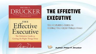 The Effective Executive  The Definitive Guide To Getting The Right Things Done [upl. by Hurst291]