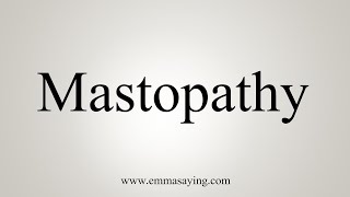 How To Say Mastopathy [upl. by Marc402]