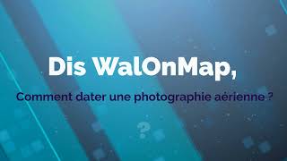 Dis WalOnMap Comment dater une photographie aérienne [upl. by Myriam]