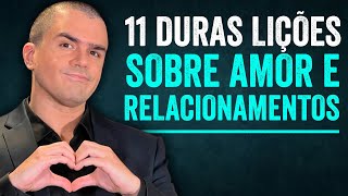 Amor e relacionamentos 11 DURAS lições [upl. by Ydnolem]