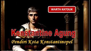 Konstantine Agung pendiri kota Konstantinopel [upl. by Hasty]