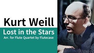 K Weill Lost in the Stars 쿠르트 바일 별은 사라지고 플루트 4중주 앙상블 Arr for Flute Quartet by Flutecase [upl. by Eastman]