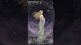 Vergine Oroscopo dal 04 al 10 Novembre 2024 [upl. by Currier]