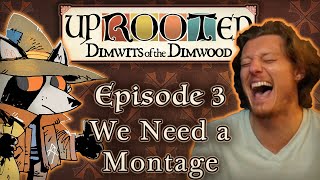 Uprooted Ep 3  We Need a Montage  Funny DampD Mini Campaign [upl. by Ybok]