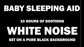 White Noise  Black Screen  No Ads  10 hours  Perfect Baby Sleep Aid [upl. by Nerek]