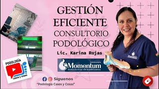 GESTIÓN EFICIENTE DEL CONSULTORIO DE PODOLOGÍA  Lic Karina Rojas  Podología Casos y Cosas [upl. by Irem]