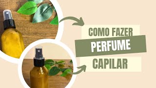 Receita de Perfume Capilar com ingredientes naturais [upl. by Eanaj]