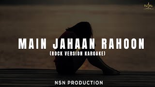 Main Jahaan Rahoon  Rock Version Karaoke  NSN Productions [upl. by Ecnerwaled391]