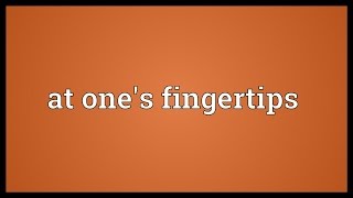 At ones fingertips Meaning [upl. by Amary]