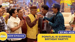 NEW Ep 4028  Popatlal Ki Surprise Birthday Party I Taarak Mehta Ka Ooltah Chashmah  तारक मेहता [upl. by Thill]