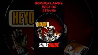 The Best of STEVE quotHEYOOquot in Borderlands [upl. by Aitret]