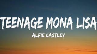 Alfie Castley  Teenage Mona Lisa Lyrics [upl. by Neilson556]