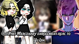 Past Mercenary enrollment reac to Yu Ijin [upl. by Ztnaj327]