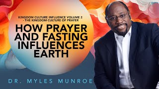 Prayer amp Fasting Dr Myles Munroes Guide To Spiritual Influence On Earth  MunroeGlobalcom [upl. by Oine390]