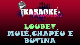 LOUBET  MUIE CHAPÉU E BUTINA  KARAOKE [upl. by Alper]