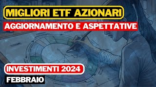 MIGLIORI ETF AZIONARI  AGGIORNAMENTO FEBBRAIO  INVESTIENTI 2024 [upl. by Byran]