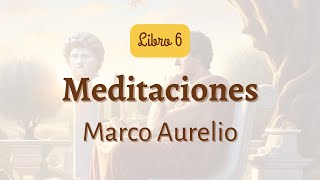 Meditaciones  Marco Aurelio  Libro 6  Audiolibro [upl. by Yelwar265]