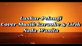 Laskar Pelangi Cover Musik karaoke amp Lirik Nada Wanita [upl. by Alby]