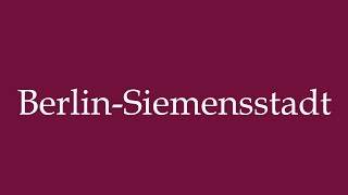 How to Pronounce BerlinSiemensstadt Correctly in German [upl. by Quinlan383]