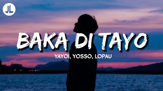 Baka Di Tayo  Yayoi Yosso Lopau Lyrics [upl. by Jeniece]