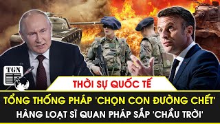 Thời sự quốc tế  Tổng thống Pháp ‘chọn con đường chết’ hàng loạt sĩ quan sắp ‘chầu trời’ [upl. by Cassandre]