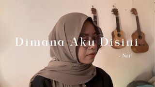 Dimana Aku Disini  Naif  Cover [upl. by Heyde]