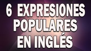 6 Expresiones que se usan mucho en inglés [upl. by Ennyleuqcaj]