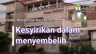 Kesyirikan dalam menyembelih  Ustadz Muhammad Nur Yasin Lc [upl. by Eckblad]