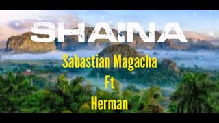 Sabastian Magacha ft Herman  Shainalyrics [upl. by Evad]