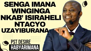 SENGA IMANA WINGIGA NKABISIRAHELI NTACYO UZAYIBURANA  Inyigisho NZIZA na Pst Desire Habyarimana [upl. by Maxentia]