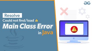 How to Resolve could not find or load main class Error in Java  GeeksforGeeks [upl. by Jeffy]