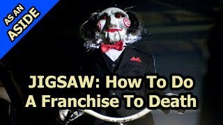 Jigsaw How To Do A Franchise To Death [upl. by Cicely]