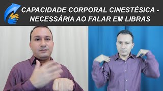 CAPACIDADE CORPORAL CINESTÉSICA  NECESSÁRIA AO FALAR EM LIBRAS [upl. by Olegnaed]