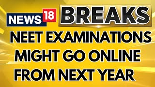 NEET 2024 Latest News  NEET PG And UG Examinations Might Be Held Online From Next Year  News18 [upl. by Vasily715]