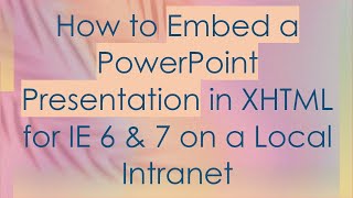 How to Embed a PowerPoint Presentation in XHTML for IE 6 amp 7 on a Local Intranet [upl. by Wallack986]