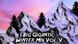 Big Gigantics WINTER CHILL MIX  Vol V [upl. by Honig]