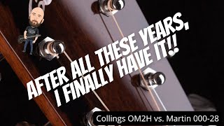 After All These Years I FINALLY Have It  Collings OM2H vs Martin 00028 [upl. by Palumbo700]