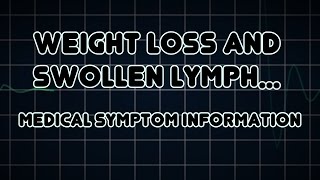 Weight loss and Swollen lymph nodes Medical Symptom [upl. by Sarnoff341]