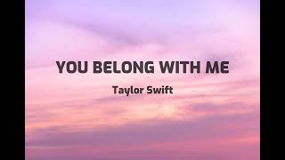 You Belong With Me  Taylor Swift Lyrics [upl. by Aicercul]