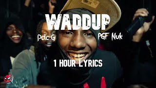 Waddup PGF Nuk amp Polo G 1 Hour Lyrics [upl. by Brunhilda]