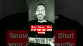 Snow Patrol  Shut your eyes acoustic cover [upl. by Ramgad]