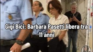 Gigi Bici Barbara Pasetti libera tra 11 anni [upl. by Arodnahs]