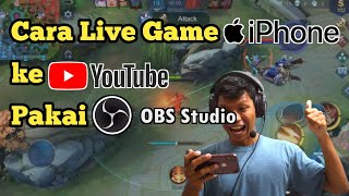 Cara Live Streaming Game iPhoneiOS Ke Youtube Pakai OBS Studio [upl. by Marduk658]