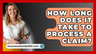 How Long Does It Take to Process a Claim  InsuranceGuide360com [upl. by Dedric]