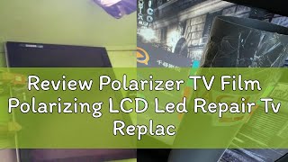 Review Polarizer TV Film Polarizing LCD Led Repair Tv Replacement Film 24in to 65in [upl. by Cormack226]