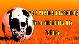 Las 7 peores tragedias en la historia del fútbol [upl. by Conway335]